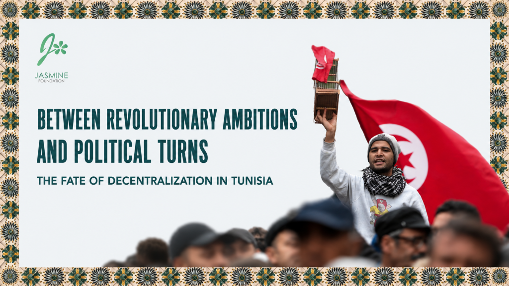 BETWEEN REVOLUTIONARY AMBITIONS AND POLITICAL TURNS THE FATE OF DECENTRALIZATION IN TUNISIA
